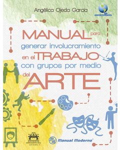 Manual para generar involucramiento en el trabajo con grupos por medio del arte