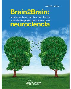 Brain2Brain: implementa el cambio del cliente a través del poder persuasivo de la neurociencia