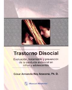 Trastorno Disocial. Evaluacion, tratamiento y prevencion de la conducta antisocial en niños y adolescentes